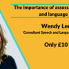 The importance of assessing speech and language by Wendy Lee