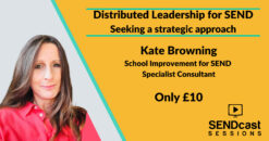 Distributed leadership for SEND by Kate Browning