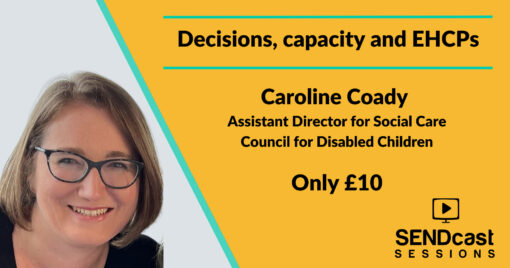 Decisions, capacity and EHCPs with Caroline Coady