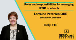 Roles and responsibilities for managing SEND in schools with Lorraine Petersen