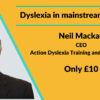 Dyslexia in mainstream - part 1 with Neil MacKay