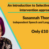 An introduction to Selective Mutism and intervention approaches with Susannah Thomson