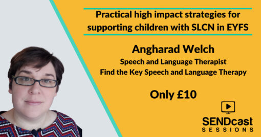 Strategies for supporting children with SLCN in EYFS with Angharad Welch