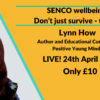 SENCO wellbeing: Don't just survive - thrive! with Lynn How