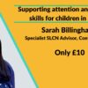 Supporting attention and listening skills for children starting school by Sarah Billingham