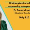 Bridging phonics to fluency: empowering emergent readers with Dr Sarah Moseley
